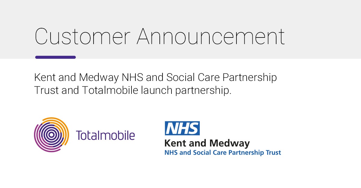 Customer Annoucement: Kent and Medway NHS and Social Care Partnership Trust