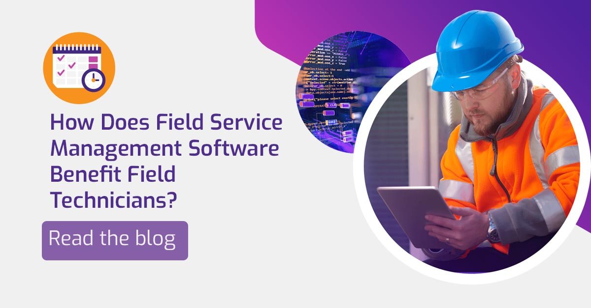 How Does Field Service Management Software Benefit Field Technicians?