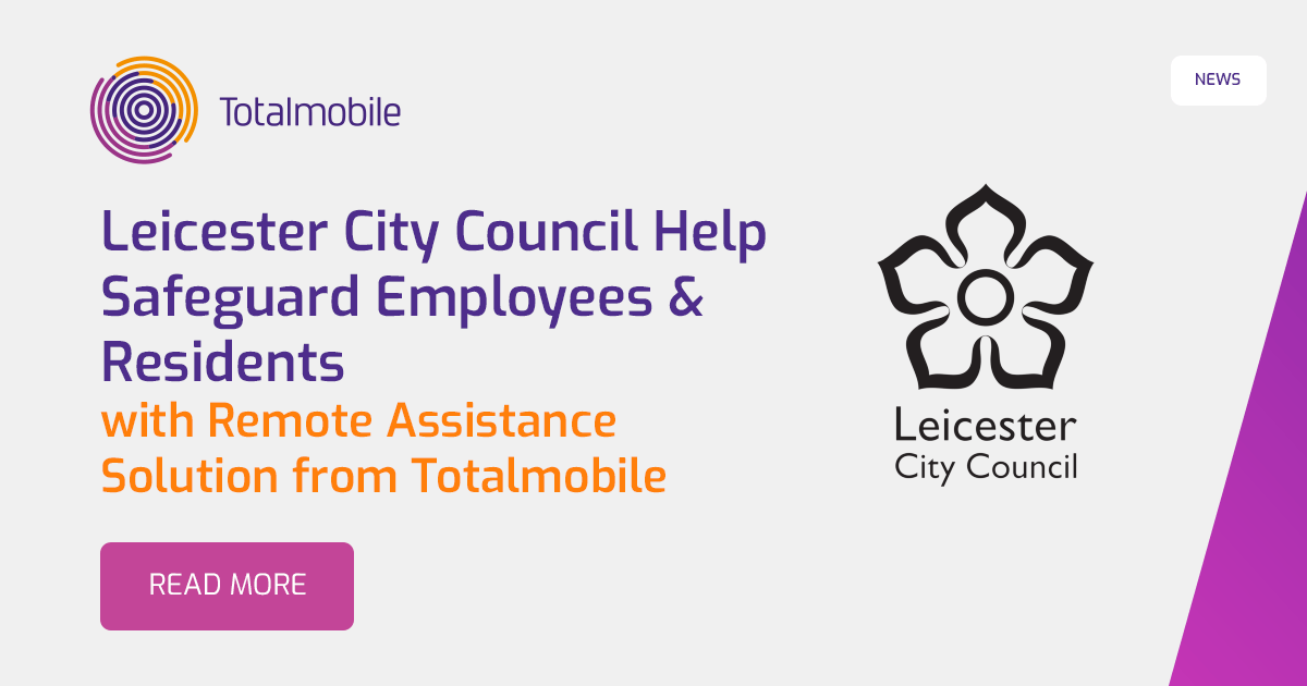 Leicester City Council Help Safeguard employees & residents with Remote Assistance Solution from Totalmobile