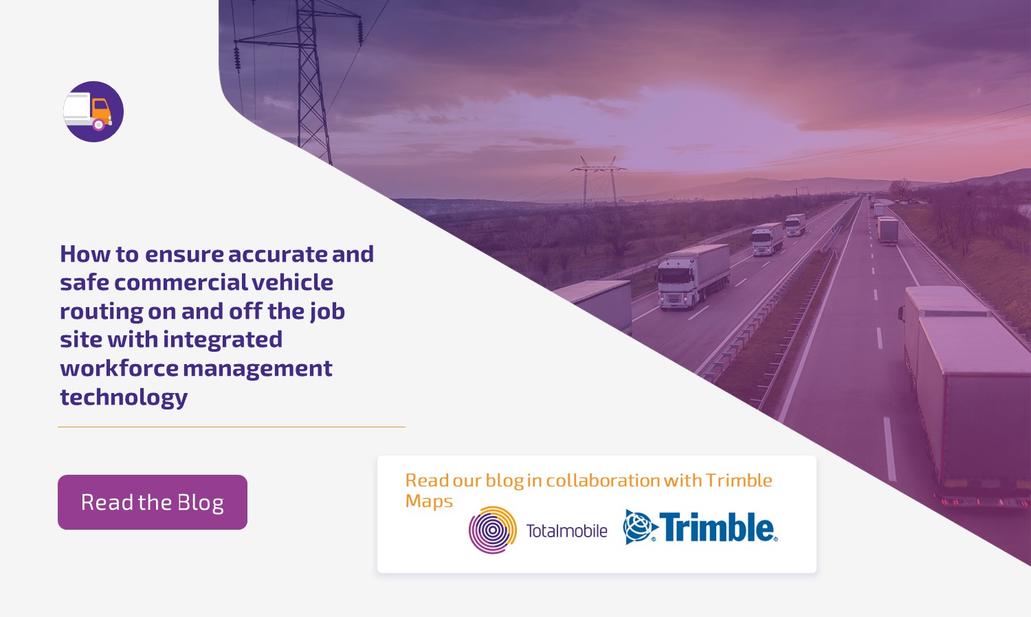 How to ensure accurate and safe commercial vehicle routing with integrated workforce management technology