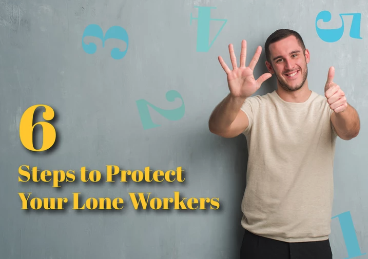 Six Steps to Protect Your Lone Workers